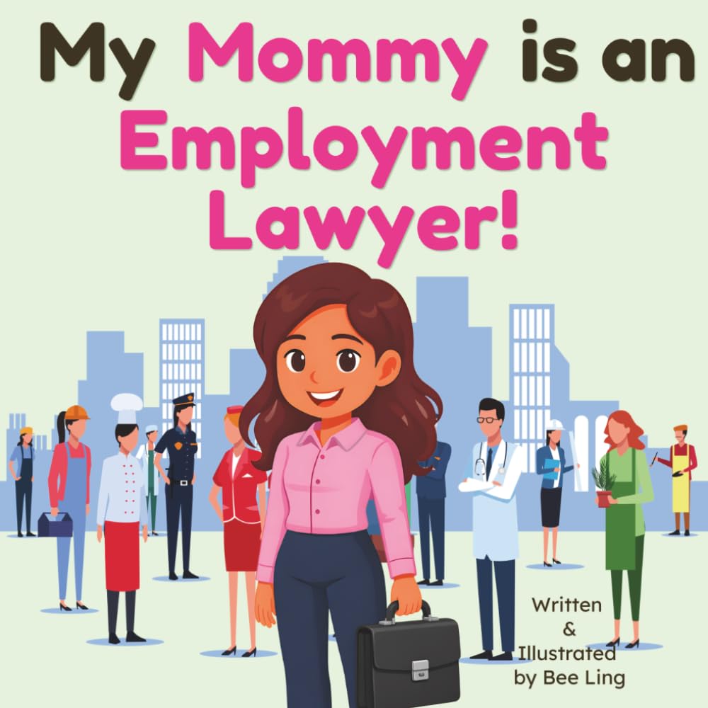 My Mommy is an Employment Lawyer!: An Educational Rhyming Picture Book About Employment Attorneys Who Fight for Workers' Rights (The Beeling Hive: Law (Careers for Kids Ages 2-6))