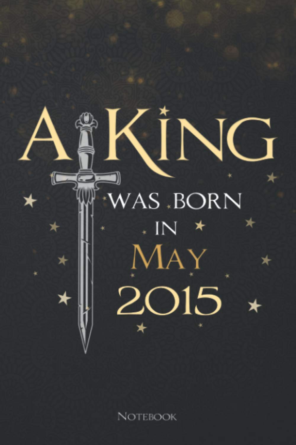 A King Was Born In May 2015 Lined Notebook Journal: To Do List, 114 Pages, Meeting, Teacher, Planning, Menu, 6x9 inch, Daily