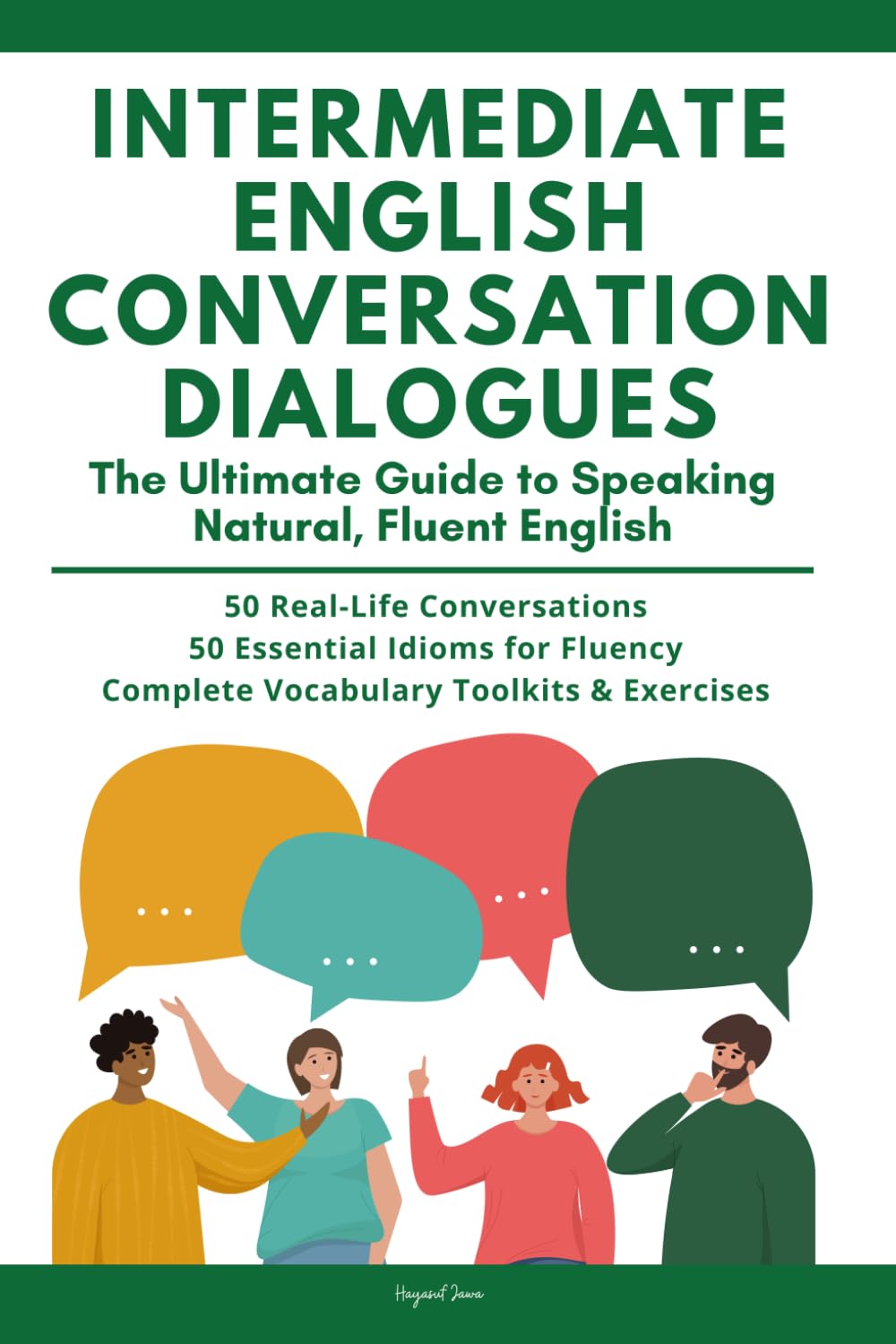 Intermediate English Conversation Dialogues: Speak with Confidence using 50 Dynamic Conversations, Essential Idioms, and Vocabulary Toolkits