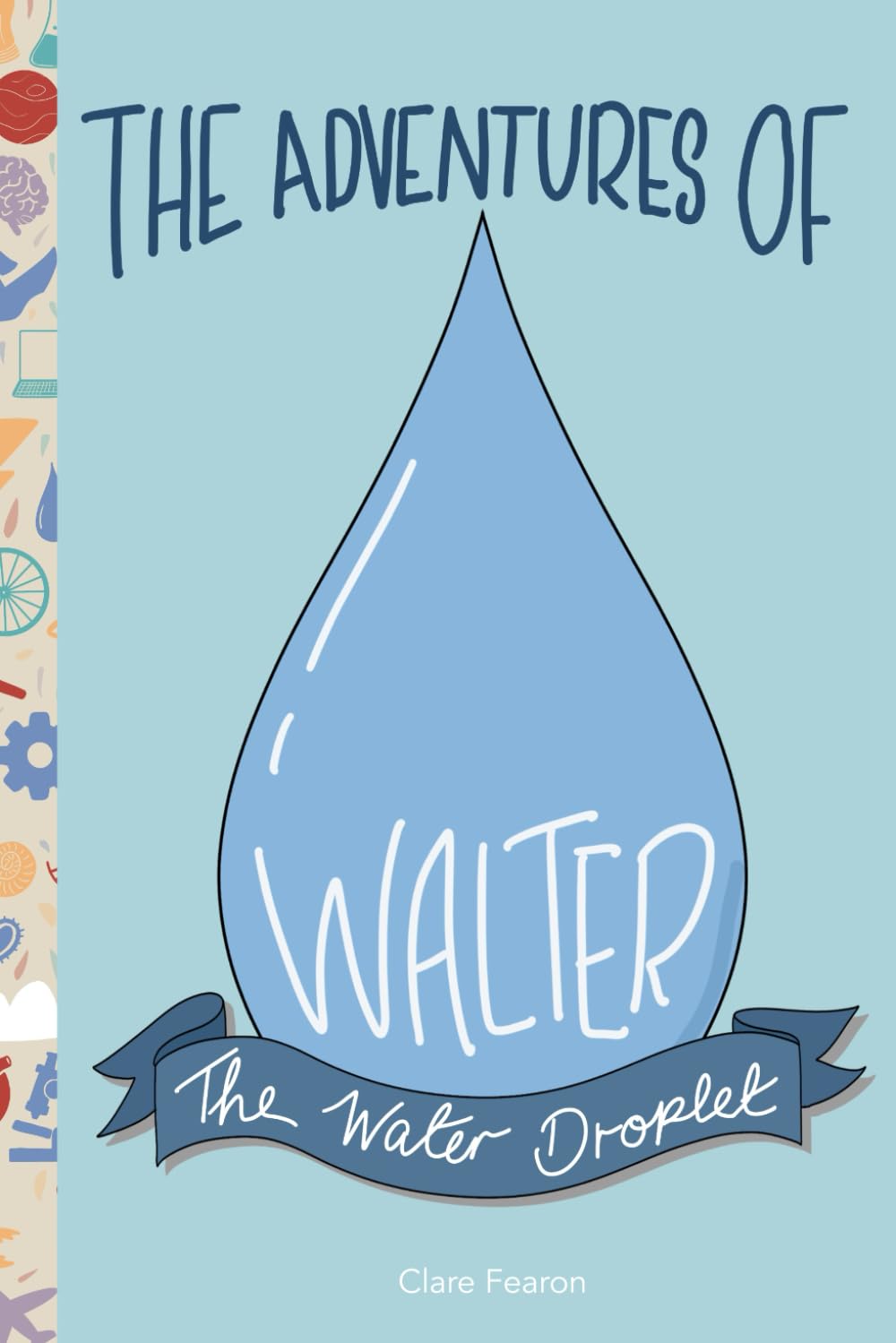 The Adventures of Walter the Water Droplet: A Water Cycle Story