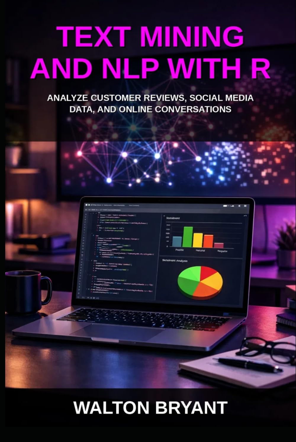 TEXT MINING AND NLP WITH R: ANALYZE CUSTOMER REVIEWS, SOCIAL MEDIA DATA, AND ONLINE CONVERSATIONS (REAL-WORLD DATA SCIENCE WITH R)