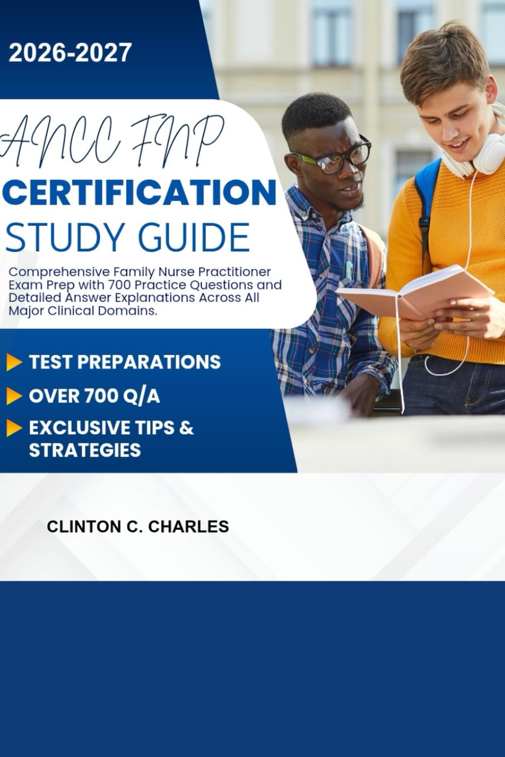 ANCC FNP Certification Study Guide 2026-2027.: Comprehensive Family Nurse Practitioner Exam Prep with 700 Practice Questions and Detailed Answer Explanations Across All Major Clinical Domains.