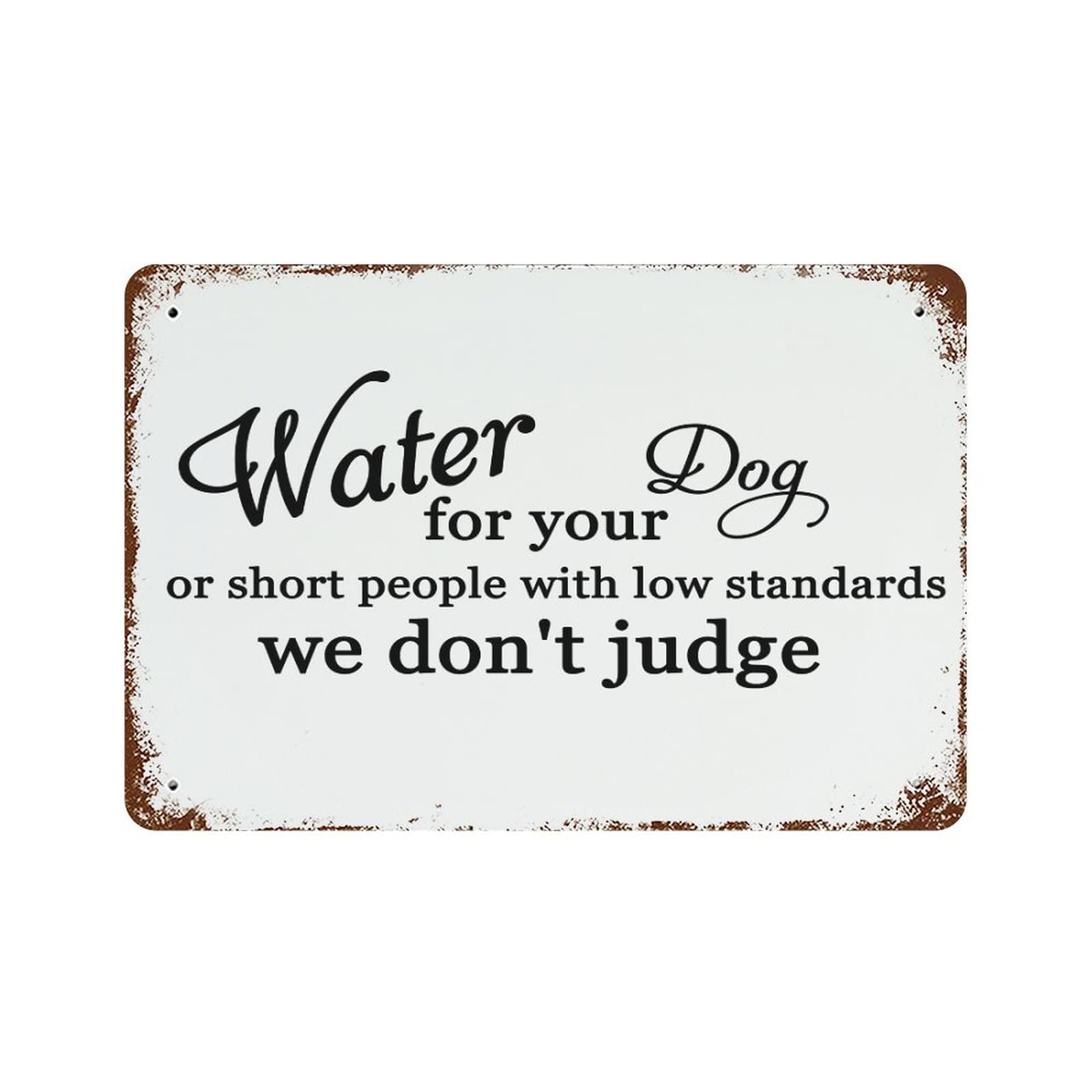 Water for Your Dog Or Short People with Low Standards We Don't Judge Metal Signs Vintage Metal Sign Aluminum Sign Funny Wall Decorations Accessories for Bar Porch Speakeasy 8 X 12 Inch
