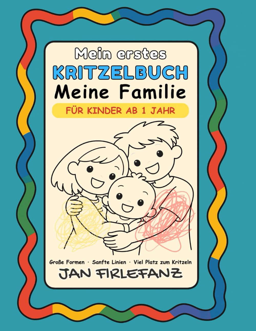 Mein erstes Kritzelbuch – Meine Familie - Große Formen · Extra dicke Linien · Viel Platz zum freien Kritzeln · Für Kinder ab 1 Jahr: 72 große ... | Ideal für die ersten Kritzelversuche