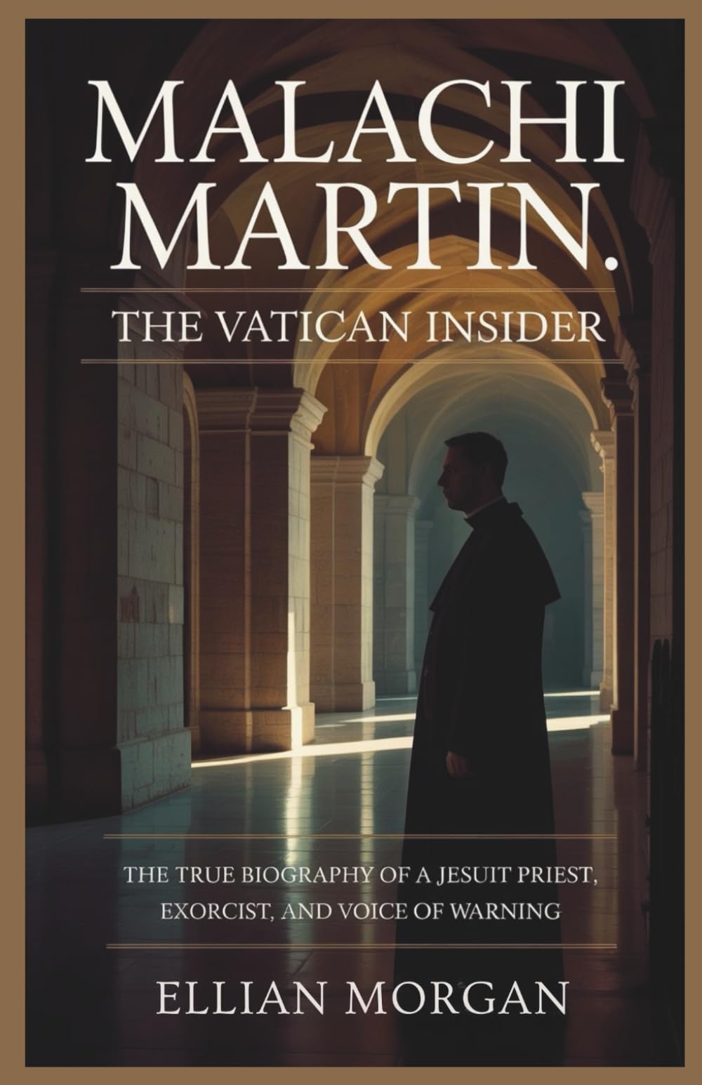 Malachi Martin: The Vatican Insider: The True Biography of a Jesuit Priest, Exorcist, and Voice of Warning