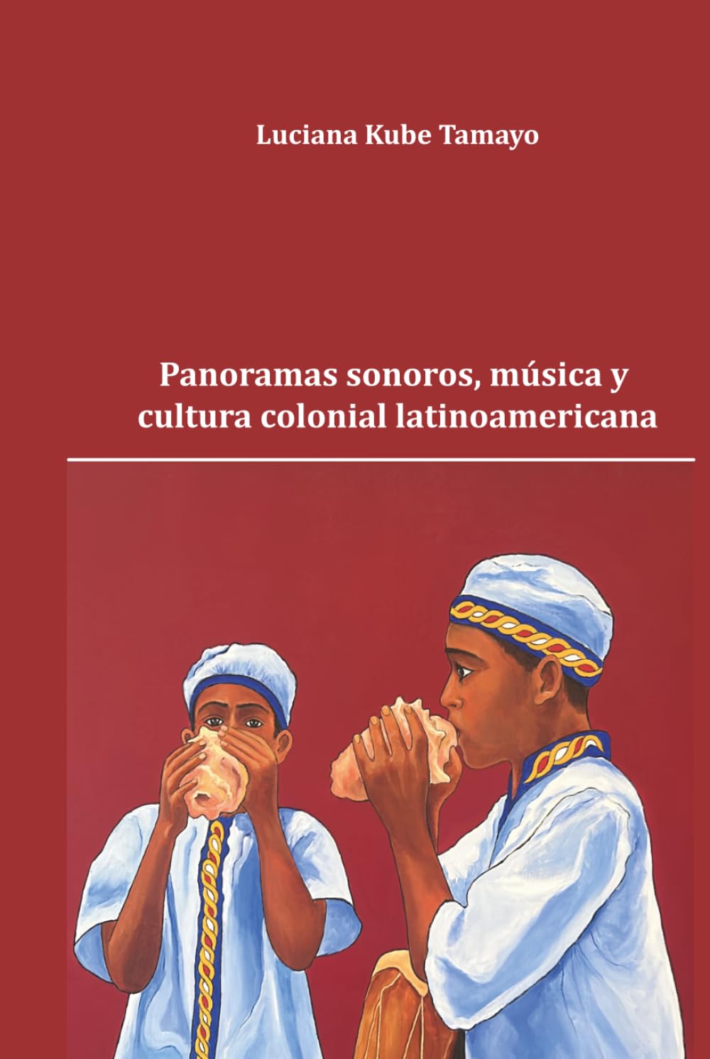 Panoramas sonoros, música y cultura colonial latinoamericana
