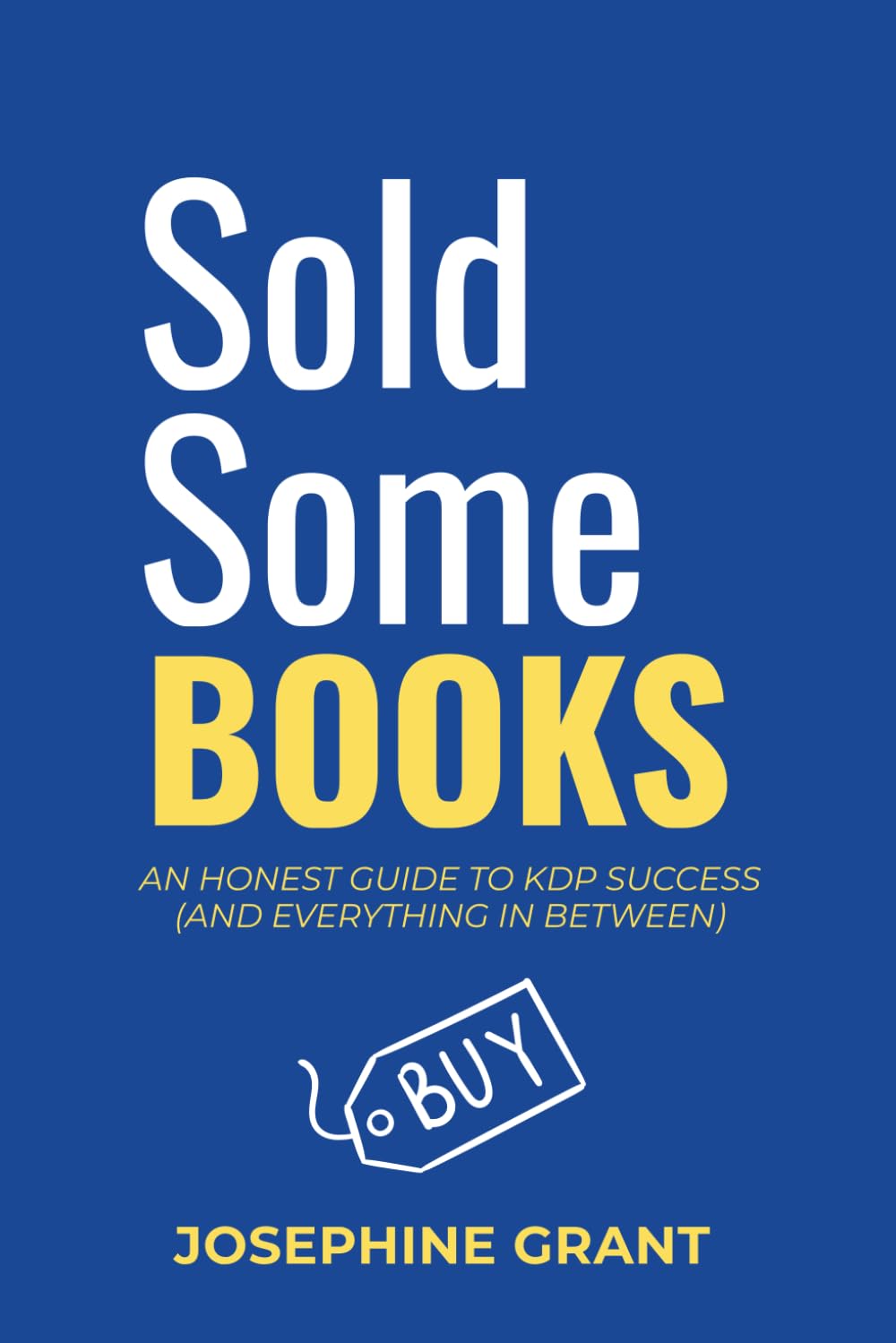 Sold Some Books: An Honest Guide to KDP Success (and Everything In Between)