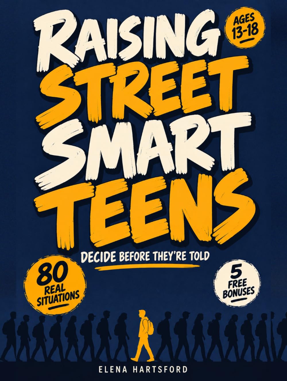 Raising Street Smart Teens in 80 Illustrated Situations: They Decide First, Then Learn Why, on Online Predators and Sextortion, Fentanyl and Fake Pills, Parties, Peer Pressure and Getting Home Safe