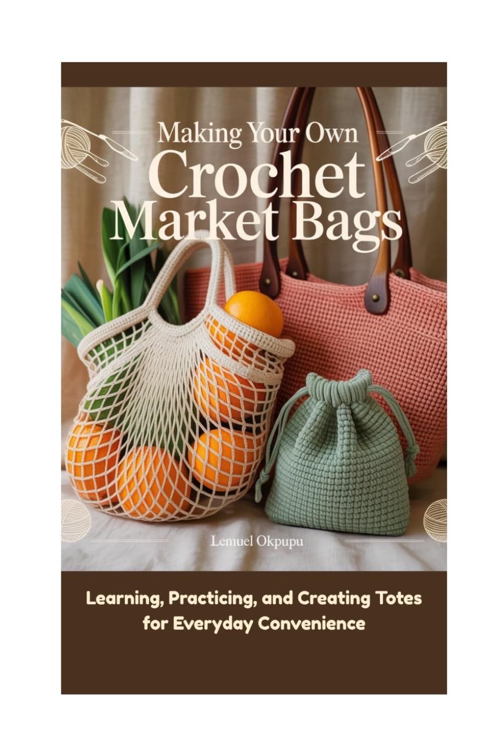Making Your Own Crochet Market Bags: Learning, Practicing, and Creating Totes for Everyday Convenience