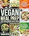 Vegan Meal Prep for Beginners 2019-2020: 5-Ingredient Affordable, Quick & Healthy Budget Friendly Recipes | Save Your Time, Heal Your Body & Live A Healthy lifestyle | 30-Day Meal Plan