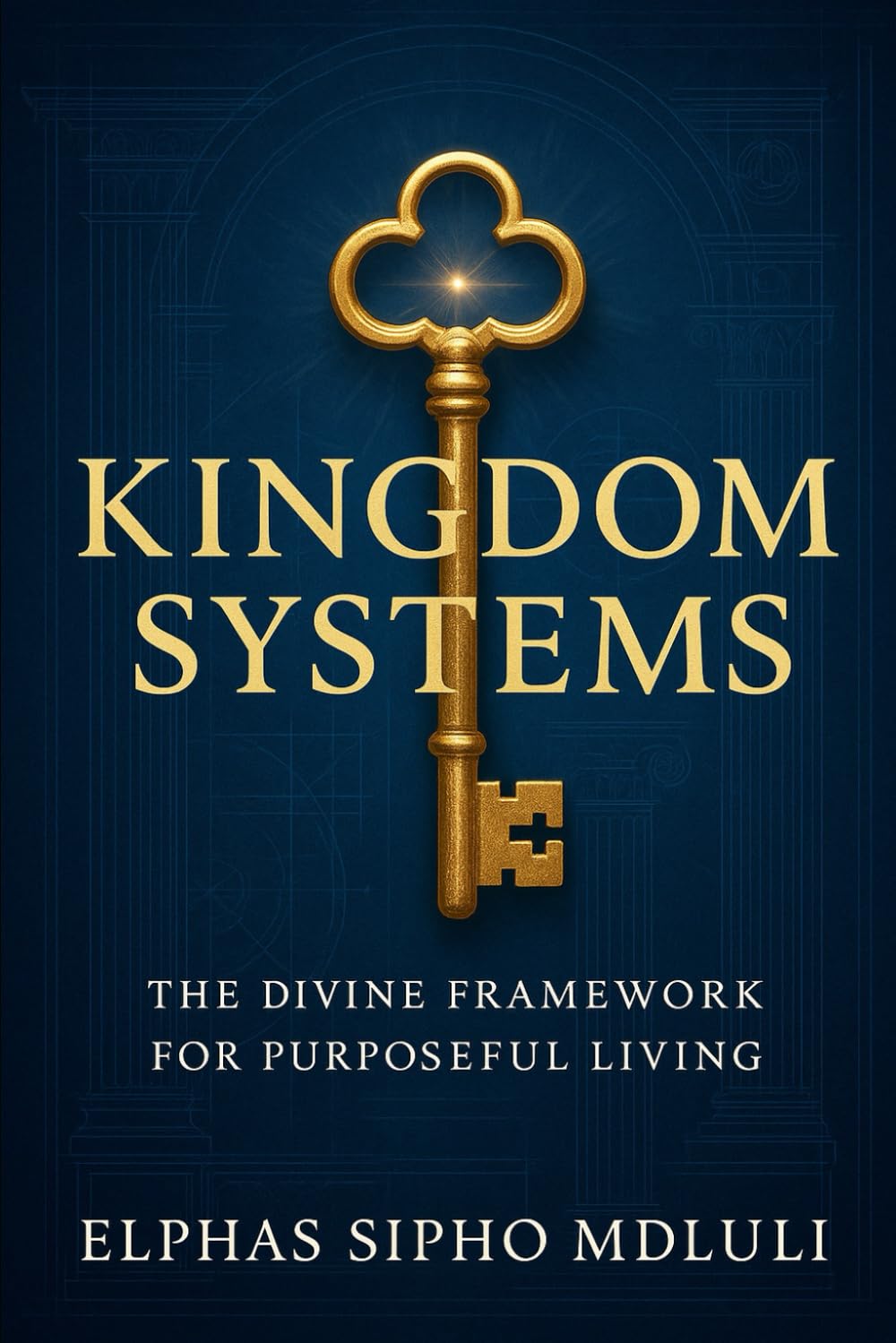 Kingdom Systems: The Divine Framework for Purposeful Living