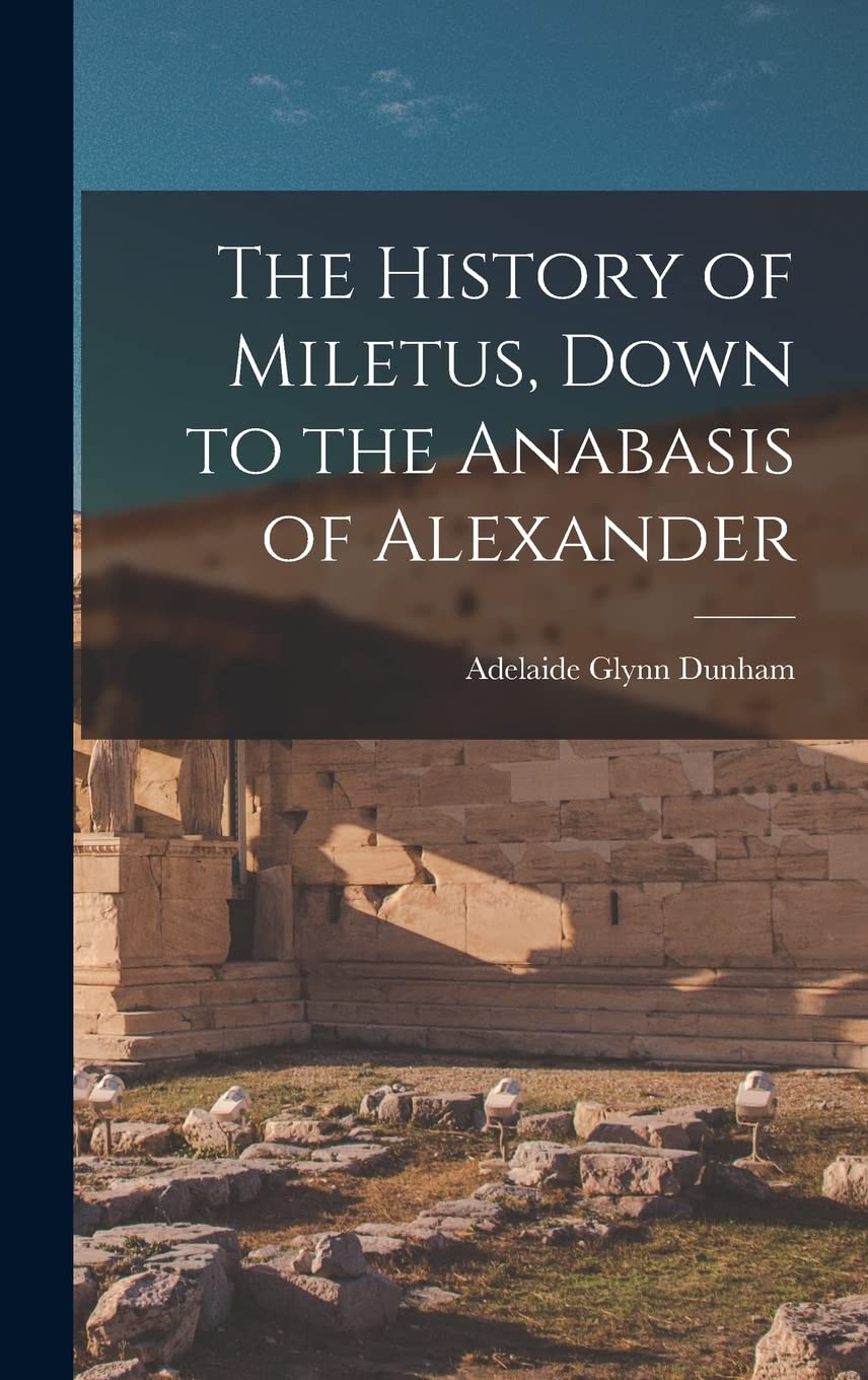 The History of Miletus, Down to the Anabasis of Alexander