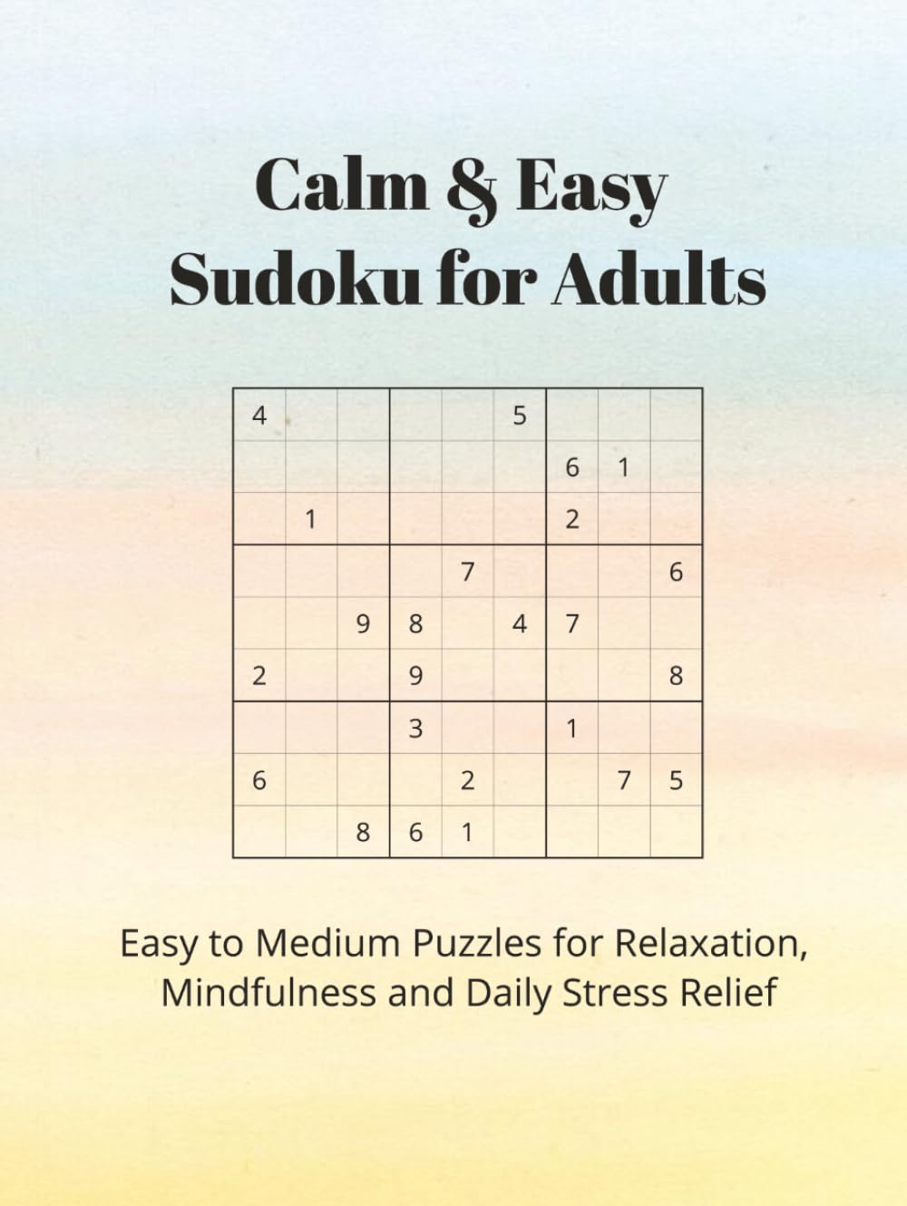 Calm & Easy Sudoku for Adults: Easy to Medium Sudoku Puzzles for Relaxation, Focus and Daily Stress Relief | 6x9 | 110 Pages