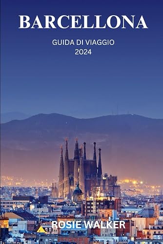 BARCELLONA GUIDA DI VIAGGIO 2024: Scopri il battito del cuore della Catalogna in una città dove storia, arte e passione si scontrano
