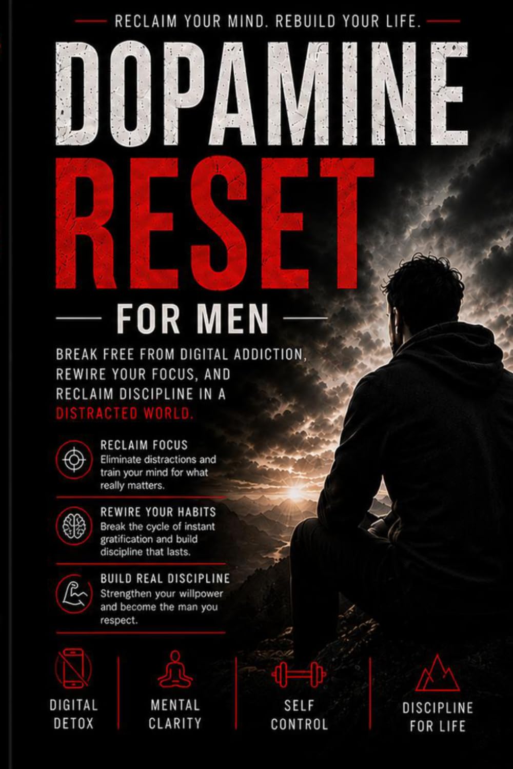 Dopamine Reset for Men: Break Free From Digital Addiction, Rewire Your Focus & Rebuild Discipline in a Distracted World