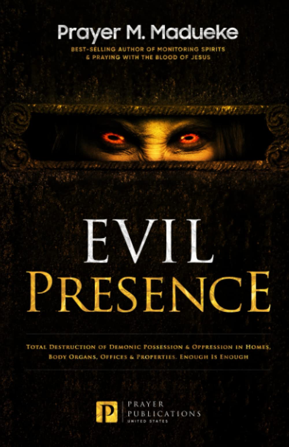Evil Presence: Total Destruction of Demonic Possession & Oppression in Homes, Body Organs, Offices & Properties. Enough Is Enough (Satanic and Demonic ... Breaking Demonic Curses, Cast Out Demons)
