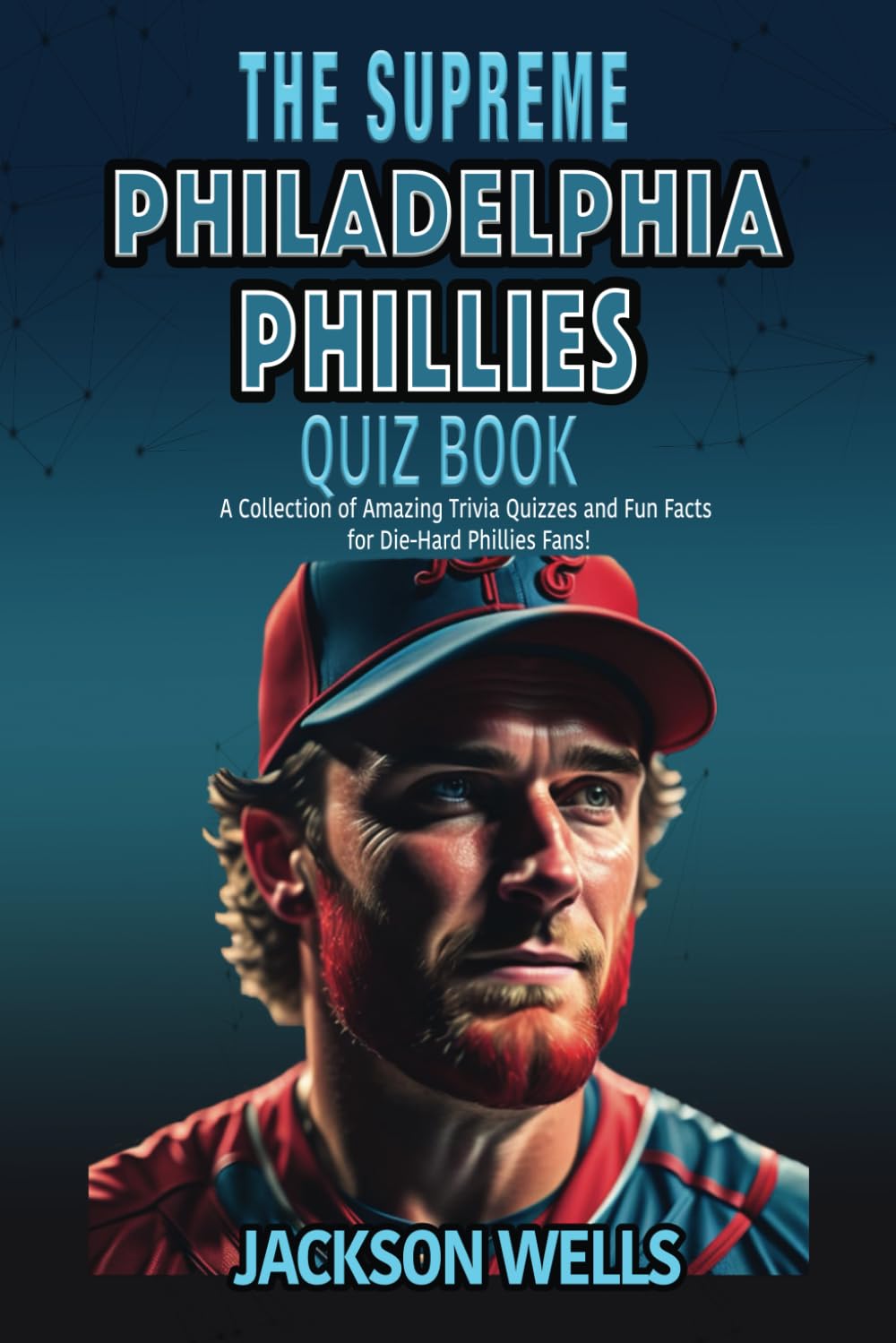 Philadelphia Phillies: The Supreme Quiz and Trivia Book for all Baseball fans (The Supreme Sports Quiz Collection)
