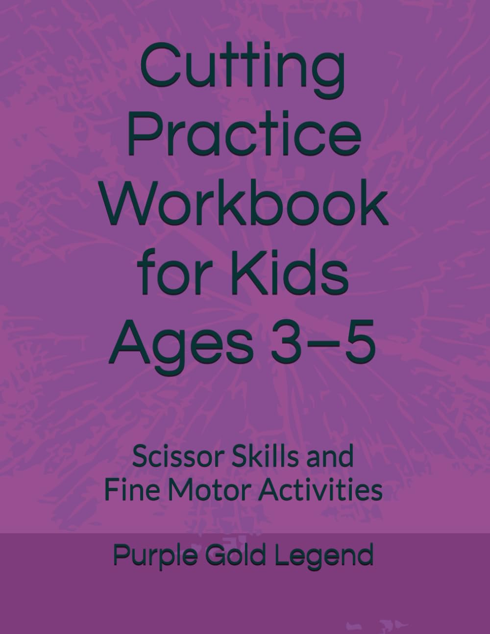 Cutting Practice Workbook for Kids Ages 3–5: Scissor Skills and Fine Motor Activities (My First Learning Workbook)