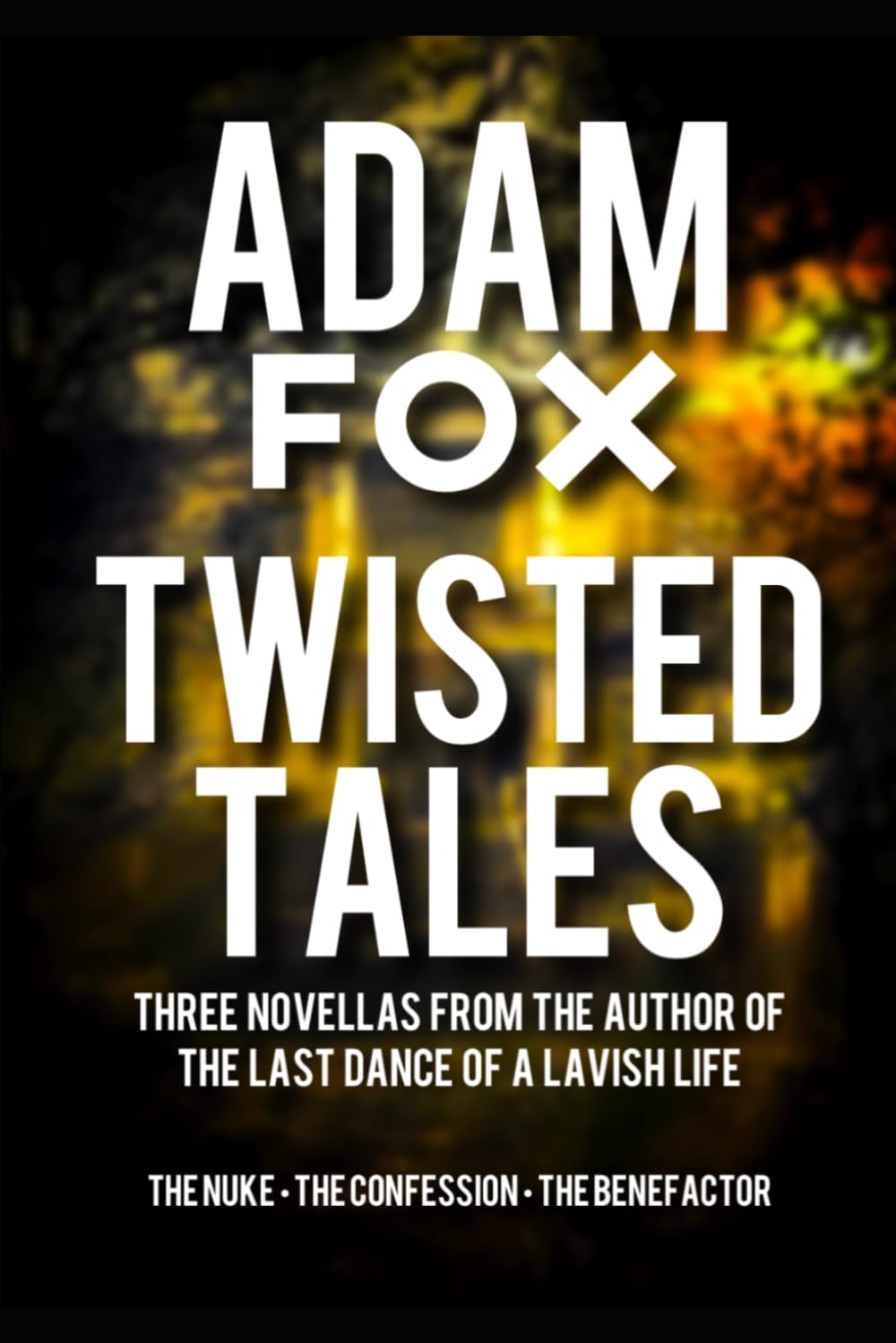Twisted Tales: Three Novellas: From The Author of The Last Dance of a Lavish Life