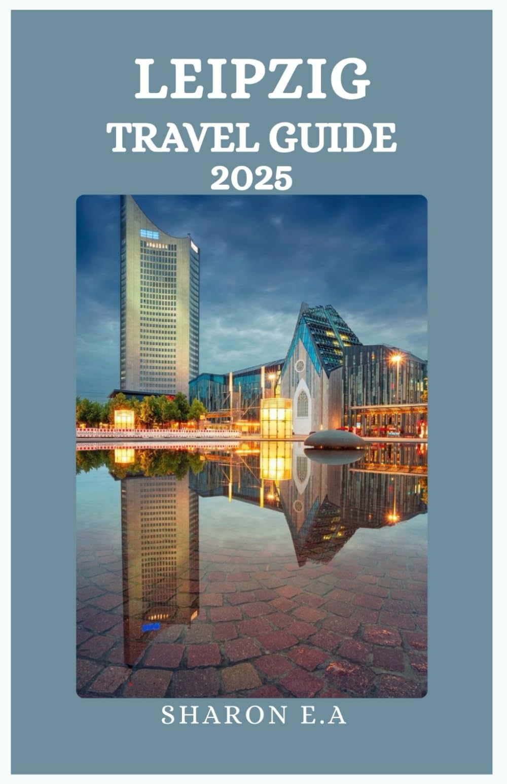 LEIPZIG TRAVEL GUIDE 2025: Explore the Culture, Practical Tips and Hidden Gems