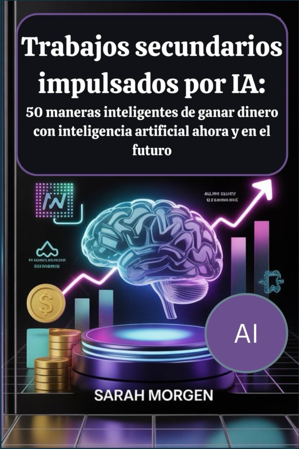 Trabajos secundarios impulsados por IA: 50 maneras inteligentes de ganar dinero con inteligencia artificial ahora y en el futuro.