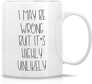 Retreez Funny Mug - I May Be Wrong But It's Highly Unlikely 11 Oz Ceramic Coffee Mugs - Funny, Sarcasm, Sarcastic, Motivational, Inspirational birthday gifts for friends, coworkers, siblings, dad, mom
