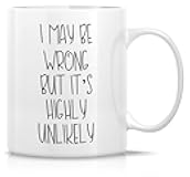 Retreez Funny Mug - I May Be Wrong But It's Highly Unlikely 11 Oz Ceramic Coffee Mugs - Funny, Sarcasm, Sarcastic, Motivational, Inspirational birthday gifts for friends, coworkers, siblings, dad, mom