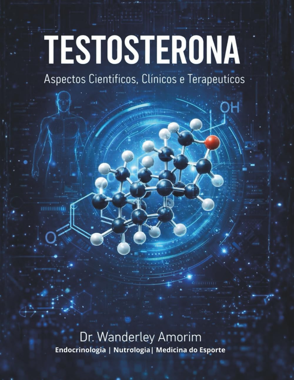 Testosterona: Aspectos Clínicos e Terapêuticos: Uma análise científica completa da fisiologia, diagnóstico e aplicações terapêuticas na prática clínica moderna