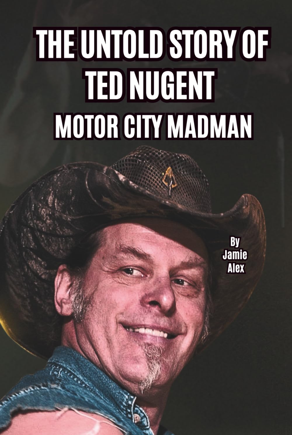 THE UNTOLD STORY OF TED NUGENT: MOTOR CITY MADMAN