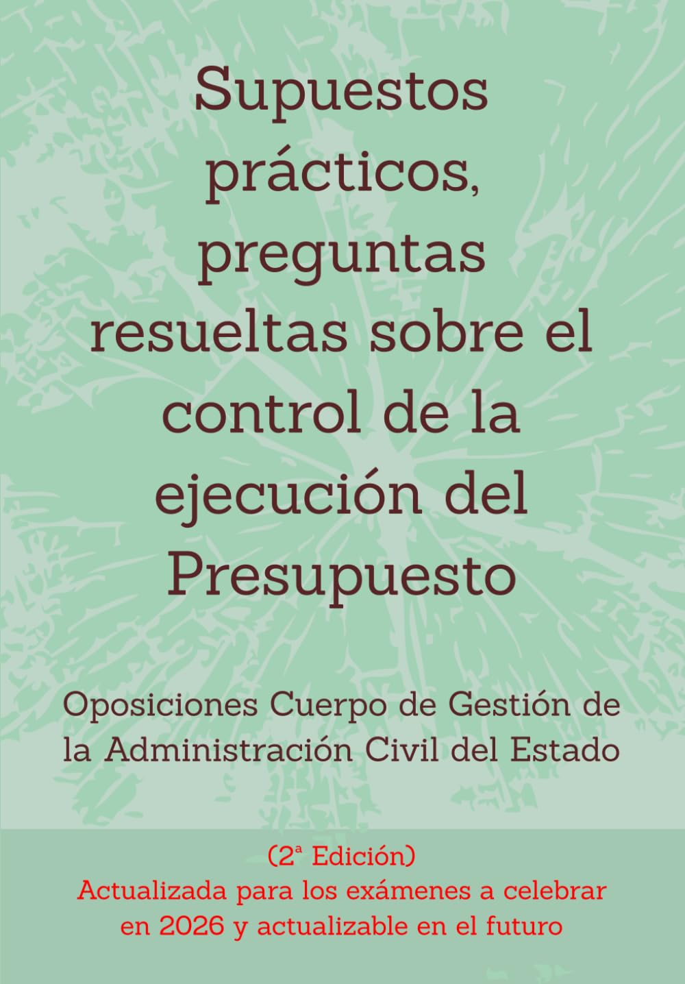 Supuestos prácticos, preguntas resueltas sobre el control de la ejecución del Presupuesto: Oposiciones Cuerpo de Gestión de la Administración Civil ... un mismo tema, con preguntas resueltas.)