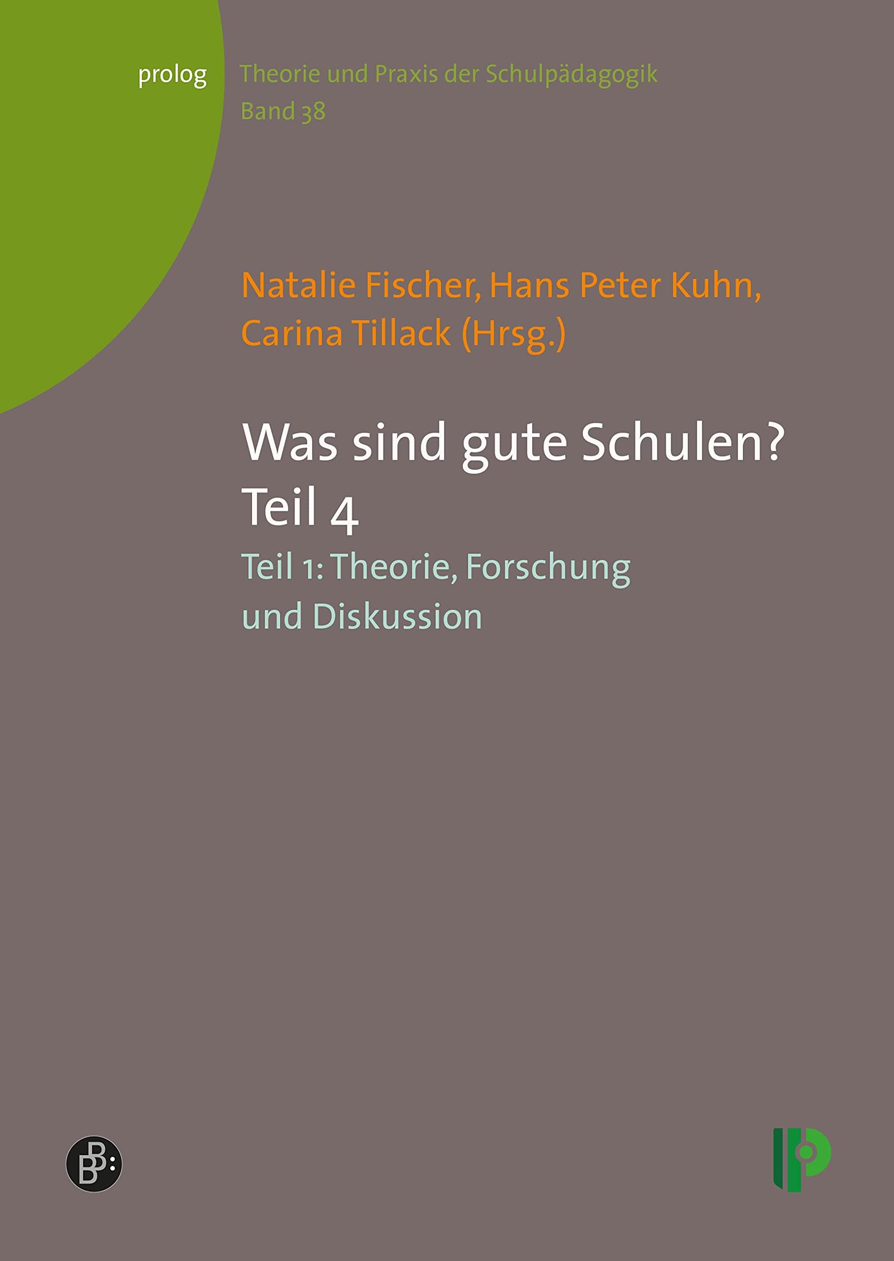 Was sind gute Schulen? Teil 4: Theorie, Praxis und Forschung zur Qualität von Ganztagsschulen (prolog – Theorie und Praxis der Schulpädagogik 38) (German Edition)