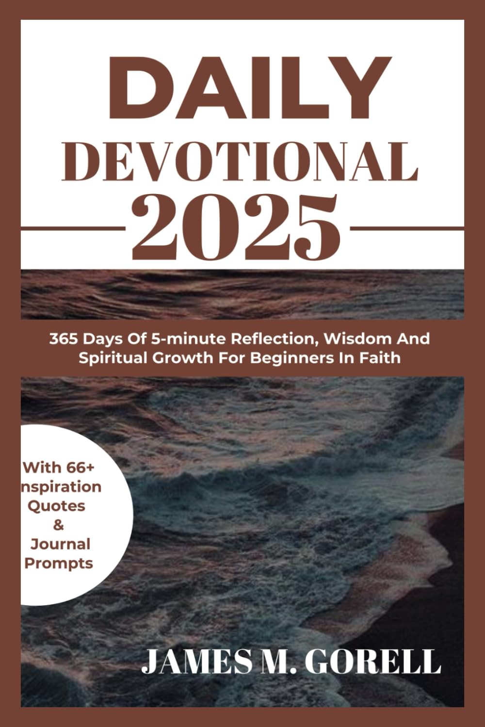 DAILY DEVOTIONAL 2025: 365 Days Of 5-minute Reflection, Wisdom And Spiritual Growth For Beginners In Faith (Devotional for encouragement and spiritual growth)