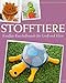 Stofftiere: Knuffige Kuschelfreunde für Groß und Klein nähen - Mit Schnittmustern zum Download (Das große Nähbuch)