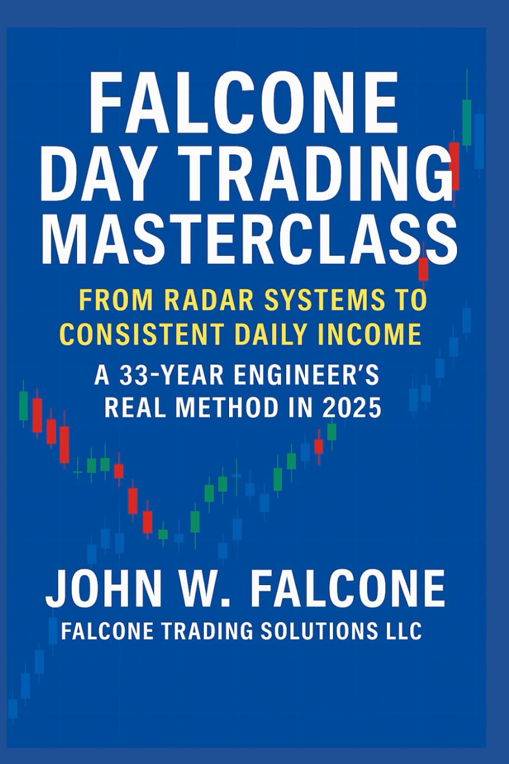 Falcone Day Trading Masterclass: From Radar Systems to Consistent Daily Income — A 33-Year Engineer’s Real Method in 2025