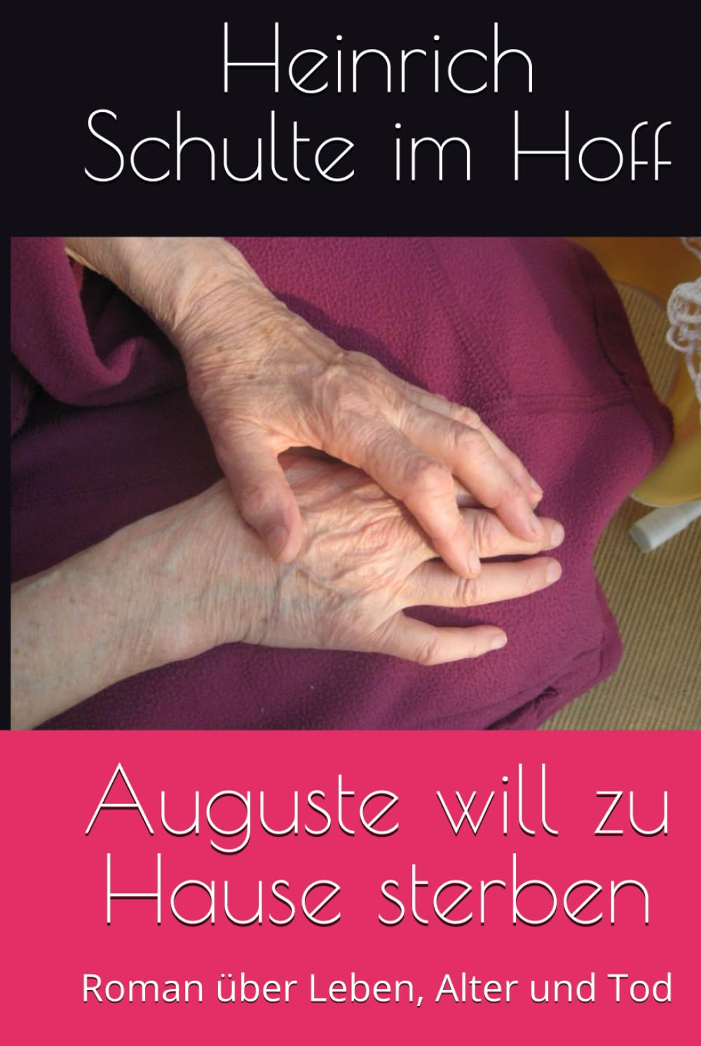 Auguste will zu Hause sterben: Roman über Leben, Alter und Tod