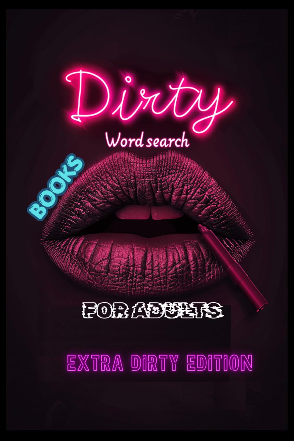 Dirty Word Search Books For Adults: Extra Dirty Edition, Hilariously Naughty & Dirty Word Search Puzzles A Funny Gag Gift for Stress Relief & Bathroom Laughs