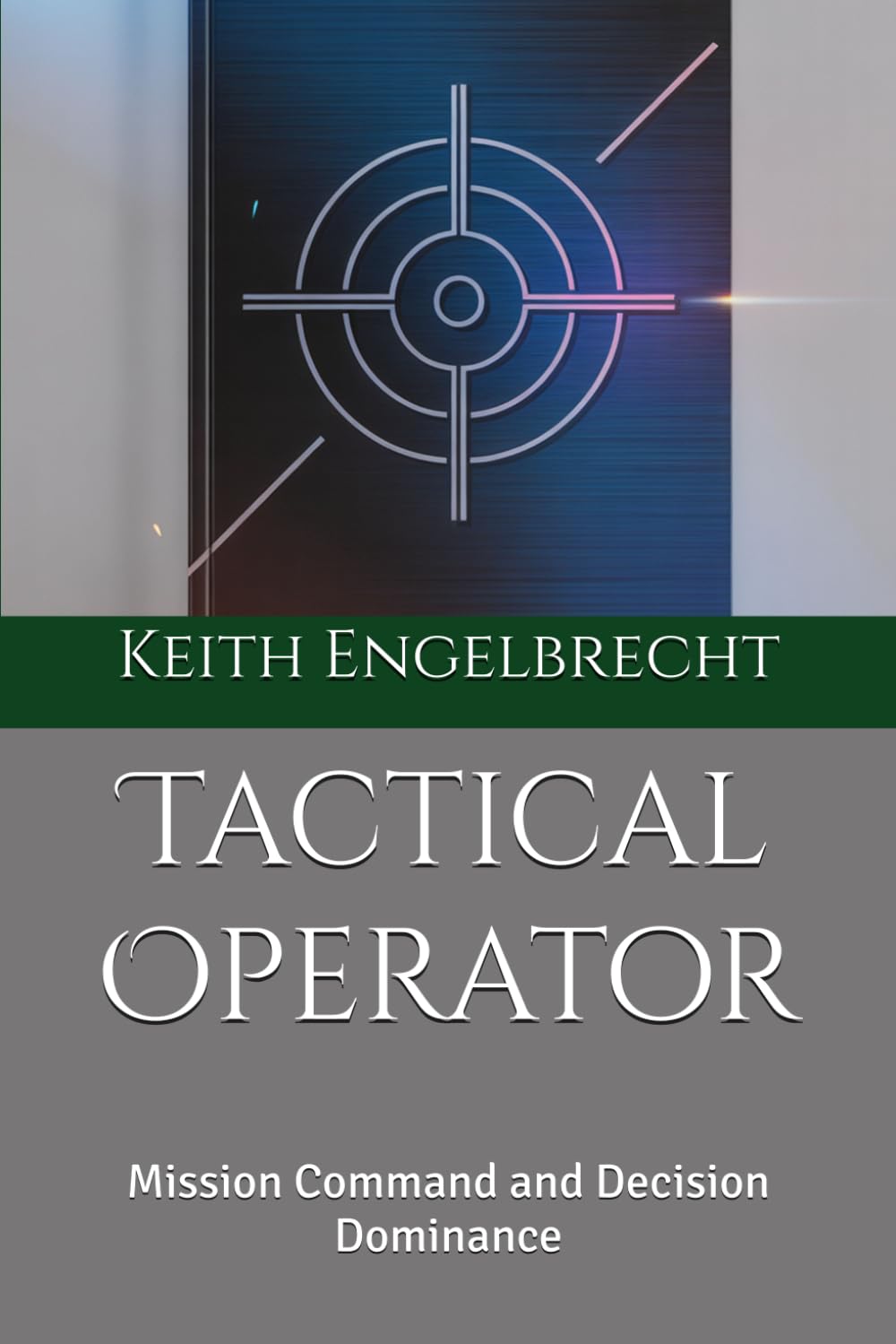 Tactical Operator: Mission Command and Decision Dominance