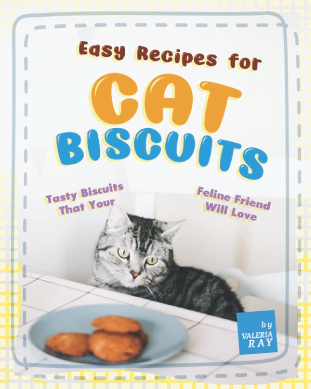 Easy Recipes for Cat Biscuits: Tasty Biscuits That Your Feline Friend Will Love