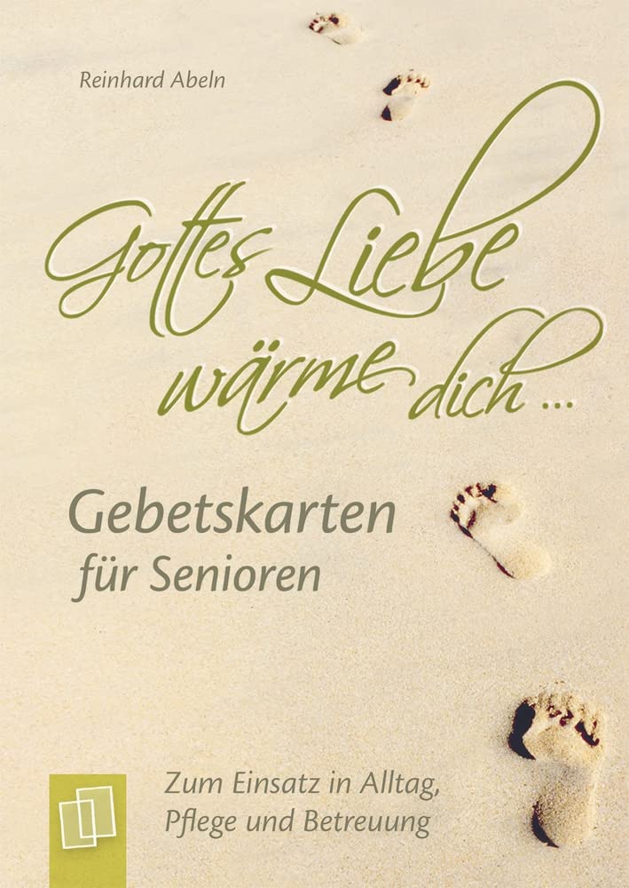 ""Gottes Liebe wärme dich ..."" - Gebetskarten für Senioren: Zum Einsatz in Alltag, Pflege und Betreuung