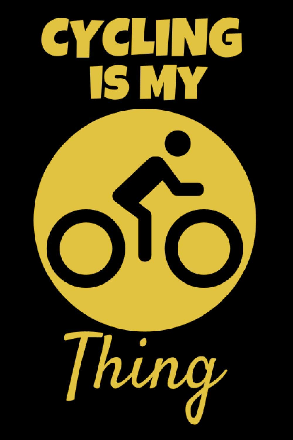 Cycling Is My Thing: This Cycling 6x9in Notebook makes a great gift for any Cyclist. Great Gift for Xmas and Birthday for Men, Women, Teenagers, Boys and Girls. Ideal Stocking Filler.