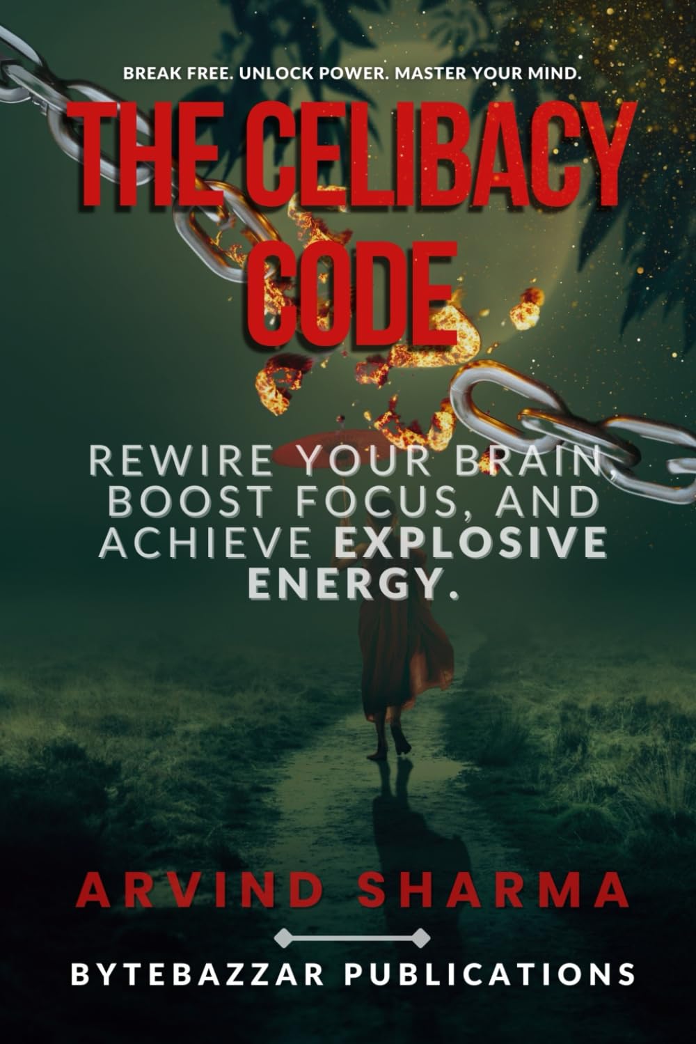 The Celibacy Code: Rewire Your Brain, Boost Focus, and Achieve Explosive Energy.