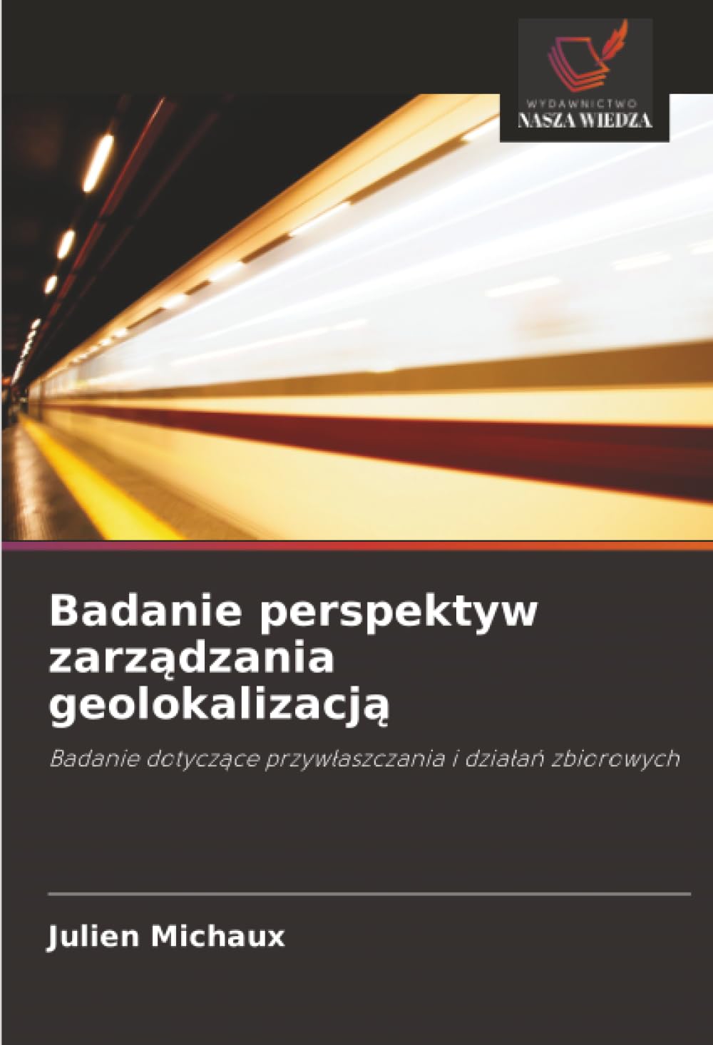 Badanie perspektyw zarządzania geolokalizacją: Badanie dotyczące przywłaszczania i działań zbiorowych: Badanie dotycz¿ce przyw¿aszczania i dzia¿a¿ zbiorowych