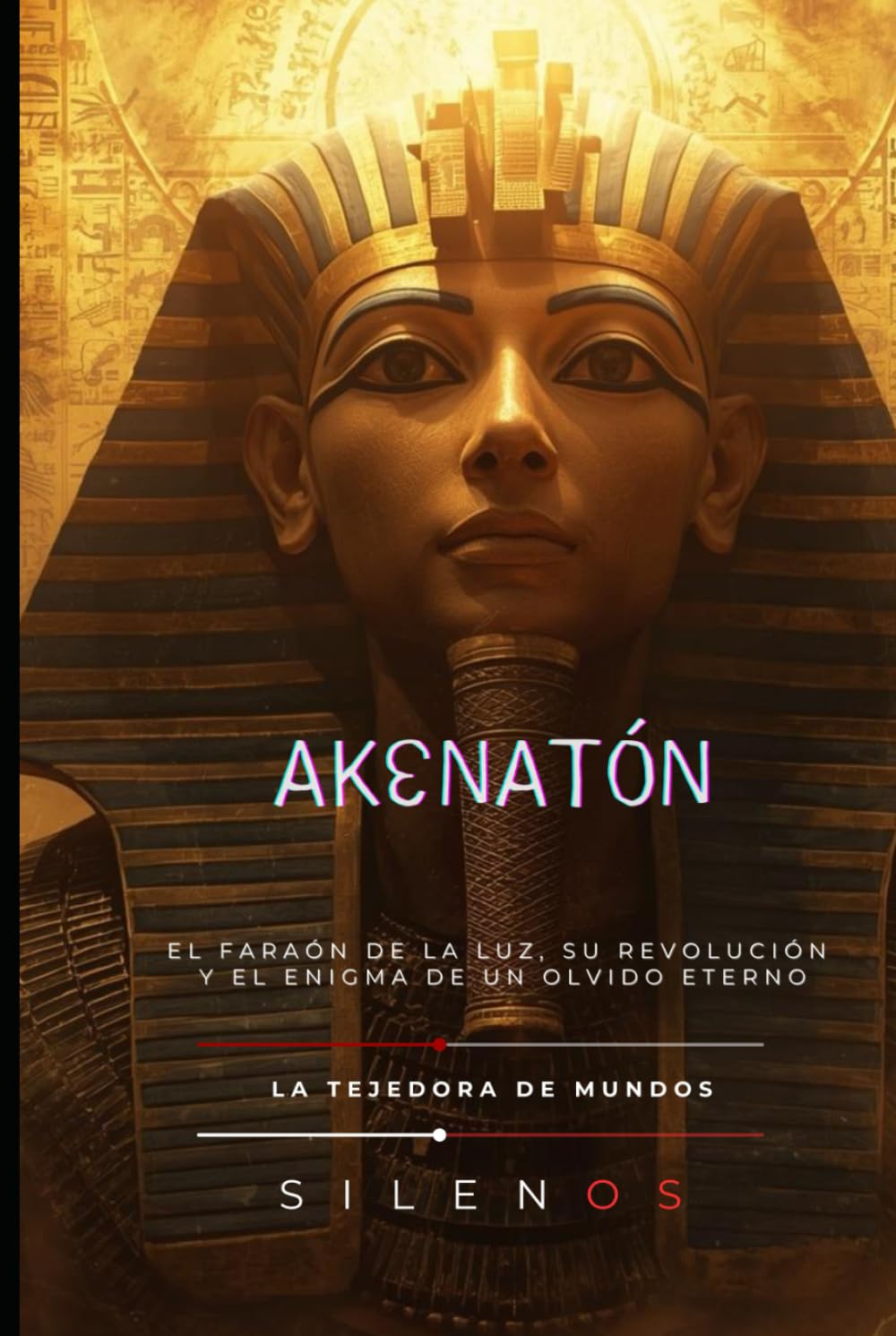 AKENATÓN: El Faraón de la Luz, su Revolución y el Enigma de un Olvido Eterno (EGIPTO)