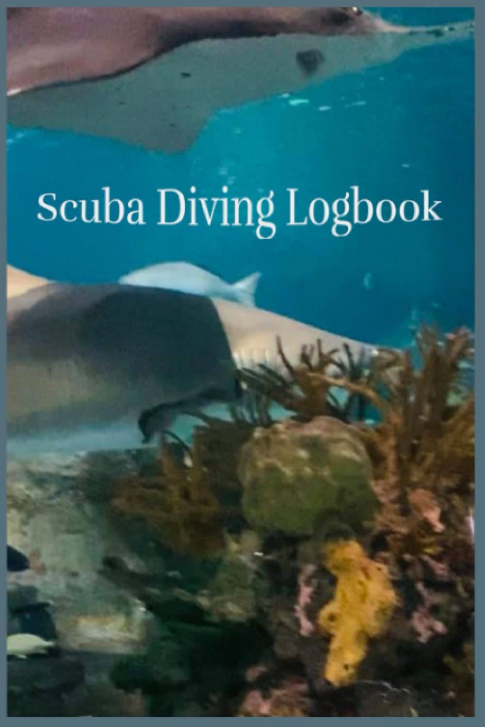 Scuba Diving Logbook: Scuba Diving Logbook Journal - Track & Record 100 Dives - With Underwater Sharks, Fish, and Coral