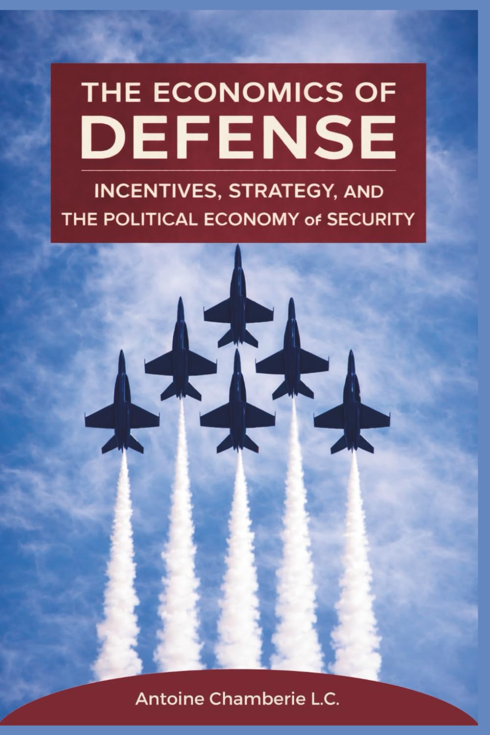 The Economics of Defense: Incentives, Strategy, and the Political Economy of Security