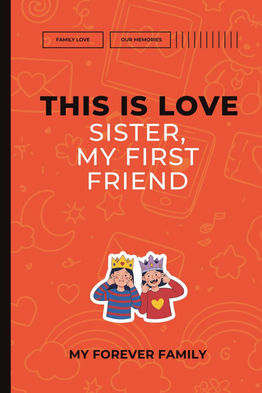 This Is Love: Sister, My First Friend. My Forever Family