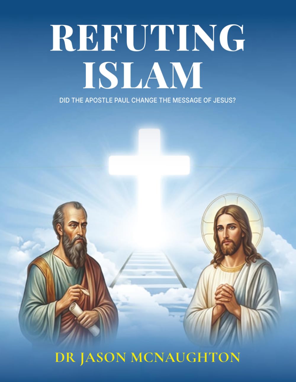 Refuting Islam: Did the Apostle Paul change the message of Jesus?