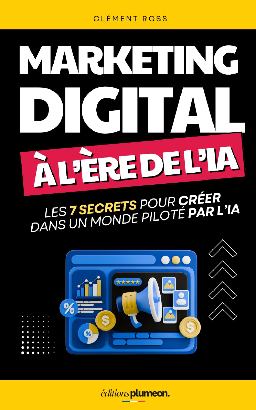 Marketing Digital à l’Ère de l'IA: Les 7 Secrets pour Créer, Automatiser et Performer dans un Monde Piloté par l’IA | Marketing Digital Pour les Nuls ... Digital et IA | ChatGPT et IA en Entreprise
