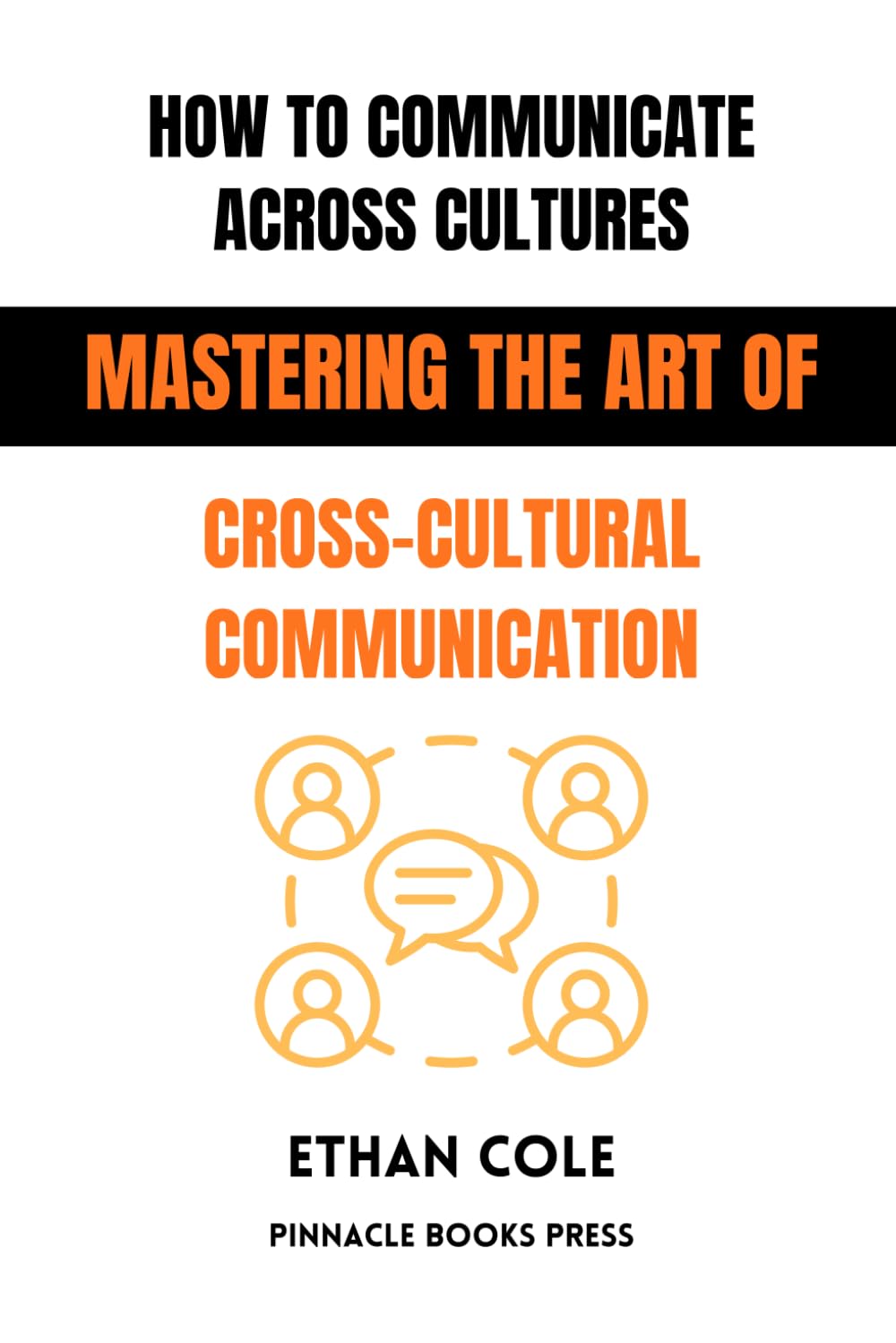 How To Communicate Across Cultures: Mastering the Art of Cross-Cultural Communication