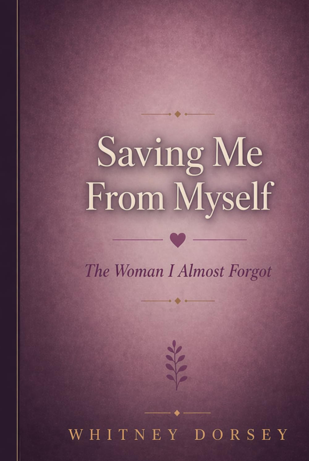 Saving Me From Myself: The Woman I Almost Forgot